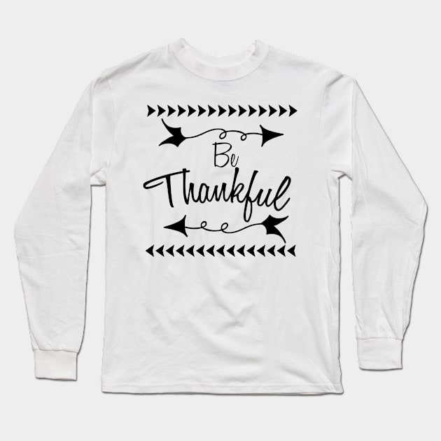 Be Thankful, Thanksgiving, Thankful, Fall, Fall Teacher, Thanksgiving, Grateful Long Sleeve T-Shirt by FashionDesignz